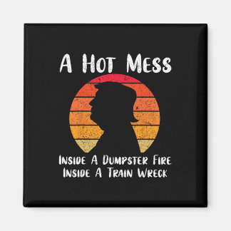 Hot Mess Inside A Dumpster Fire Inside A Train Wre Magnet