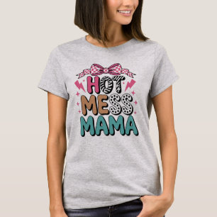 Hot Mess Mama - Mother's Day T-Shirt