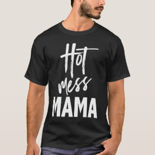 Hot Mess Mama u2014 Parenting Mom Slogan T-Shirt