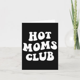 Hot Moms Club Fun Mom Funny Women's Mother's Day X Card