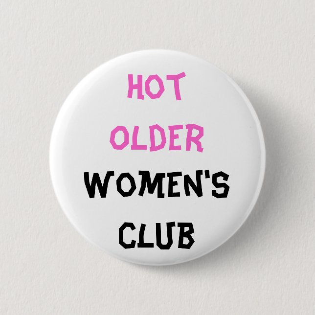 Hot older Women's club Button (Front)