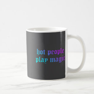 Hot People Play Magic Funny Quote  Coffee Mug