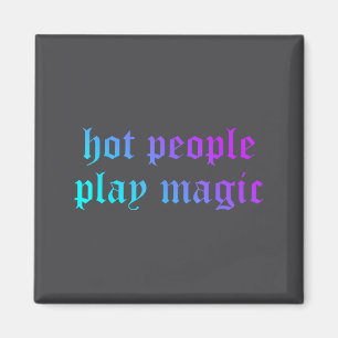 Hot People Play Magic Funny Quote  Magnet