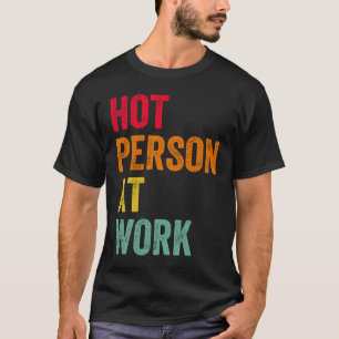 Hot Person At Work  4 T-Shirt