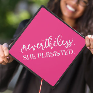 Hot Pink   Nevertheless She Persisted Graduation Cap Topper