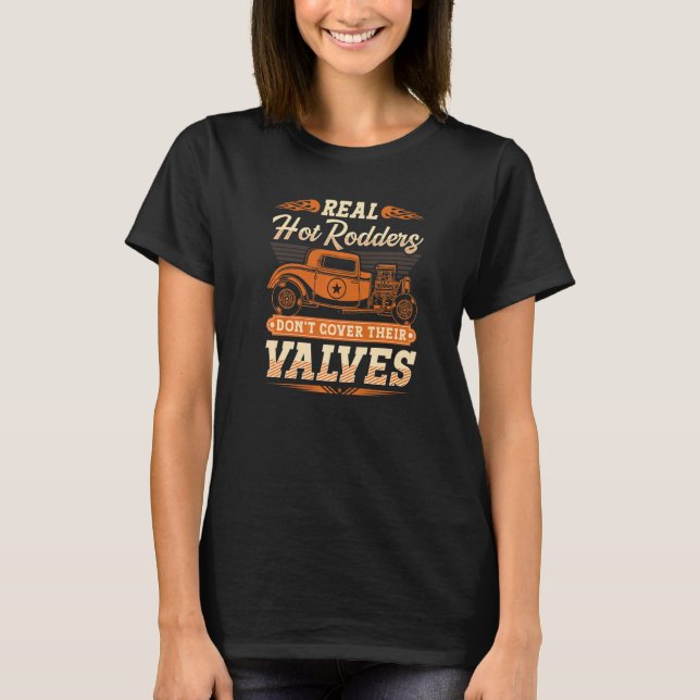 Hot Rodders Dont Cover Their Valves Hot Rod T-Shirt (Front)