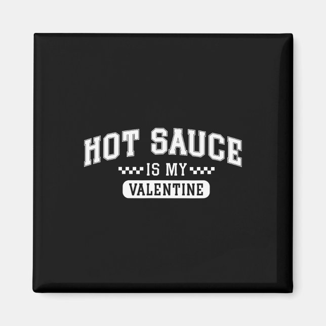 Hot Sauce Is My Valentine  Magnet (Front)