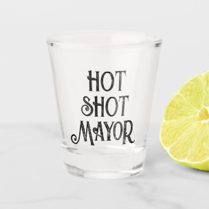 Hot Shot Mayor Funny Gift Shot Glass