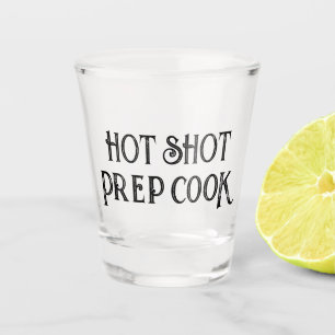 Hot Shot Prep Cook Funny Gift Shot Glass