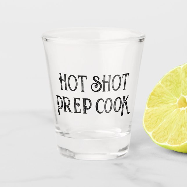 Hot Shot Prep Cook | Funny Gift Shot Glass (Front)