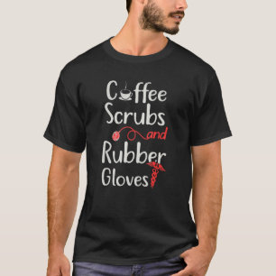 Hot Trend Nurse Life Coffee Scrubs And Rubber Glo T-Shirt