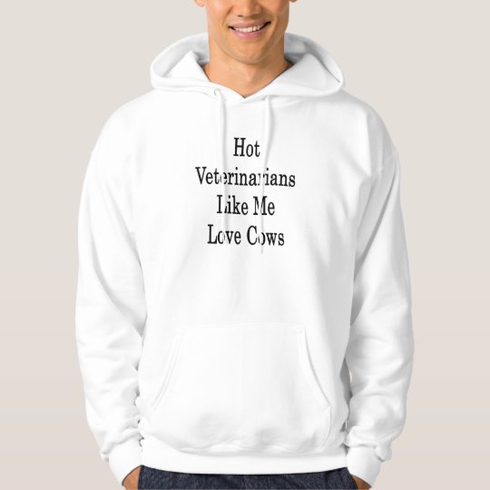 Hot Veterinarians Like Me Love Cows Hoodie