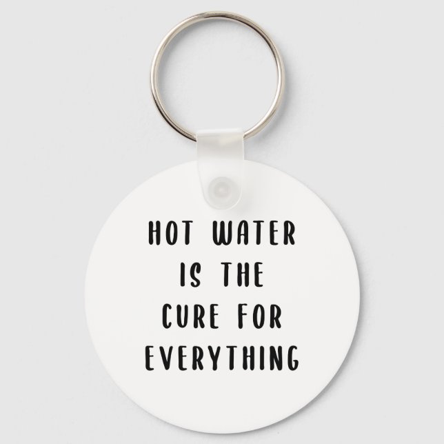 Hot water is the cure for everything keychain (Front)