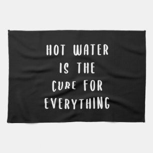 Hot water is the cure for everything kitchen towel