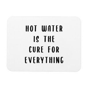 Hot water is the cure for everything magnet