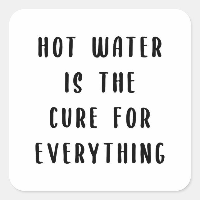 Hot water is the cure for everything square sticker (Front)