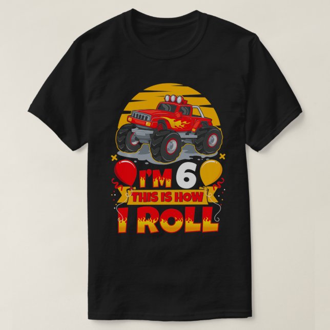 Hot Wheels Birthday Im 6 This Is How I Roll Monste T-Shirt (Design Front)