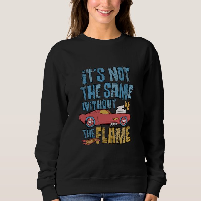 Hot Wheels - It's Not the Same Without the Flame Sweatshirt (Front)