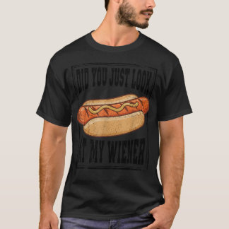 Hotdog Food Humour Bbq Did You Just Look At My T-Shirt