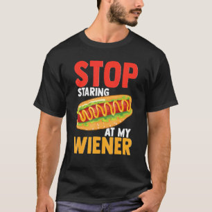 Hotdog Hotdogs Hot Dog Stop Staring At My Wiener J T-Shirt