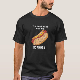 Hotdog   I'm Just Here For The Hotdogs Saying T-Shirt