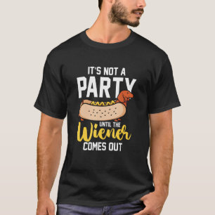 Hotdog Sausage  It s Not A Party Until The Wiener  T-Shirt
