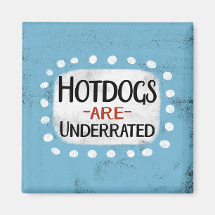 Hotdogs Are Underrated Refrigerator Magnet