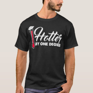 Hotter By One Degree Funny Graduation for Men Wome T-Shirt