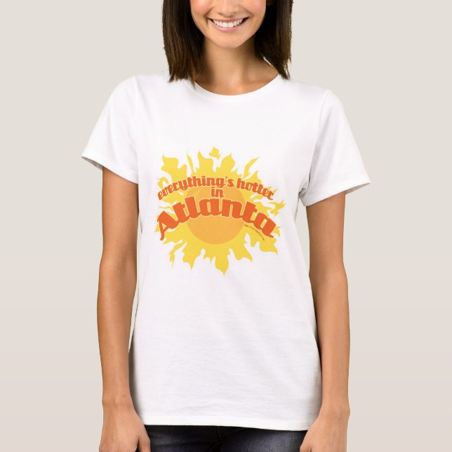 Hotter in Atlanta Fun Southern Life Slogan T-Shirt (Front)
