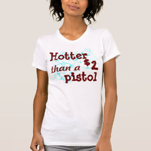 Hotter than a $2 pistol t-shirt