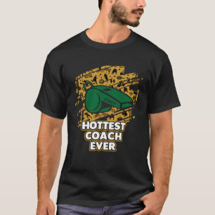 Hottest Coach Ever Coaching  Mentor Humour Sarcast T-Shirt