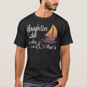 Houghton Lake Michigan Lake is Calling and I Mu T-Shirt