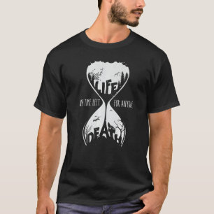Hourglass Life And Death No Time Left For Anyone S T-Shirt