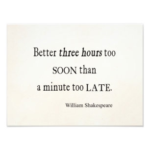 Hours Too Soon Minute Too Late Shakespeare Quote Photo Print