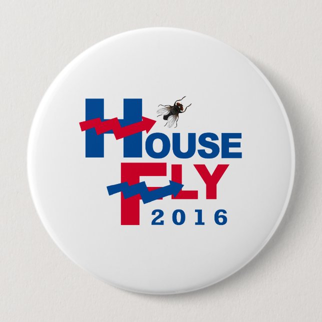 HOUSE FLY FOR PRESIDENT 2016 -- Presidential Elect 4 Inch Round Button (Front)