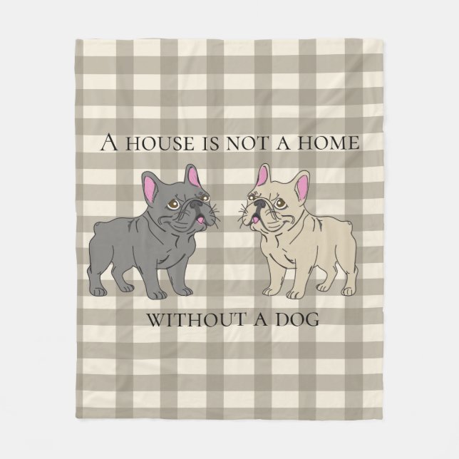 House is not a home without a dog fleece blanket (Front)