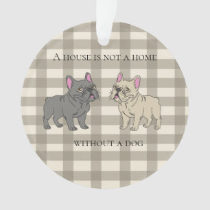 House is not a home without a dog ornament