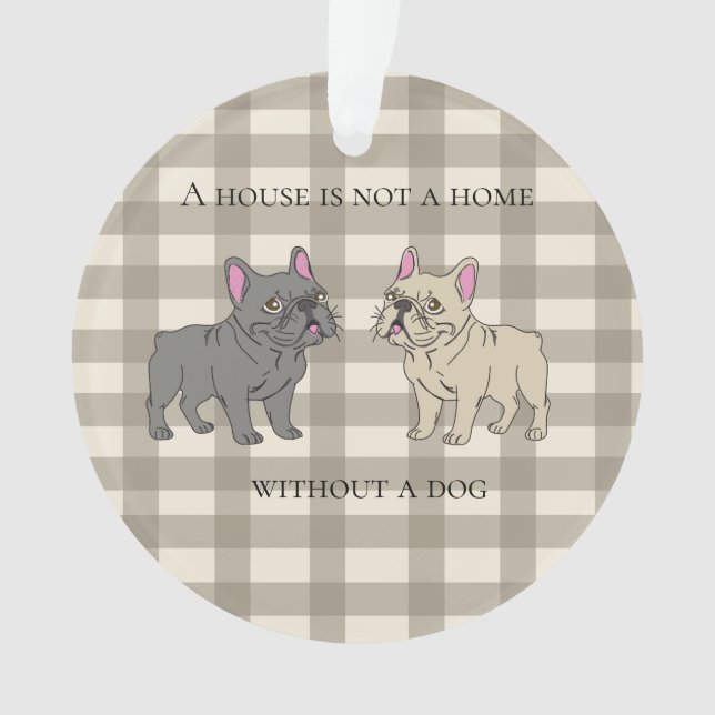 House is not a home without a dog ornament (Front)