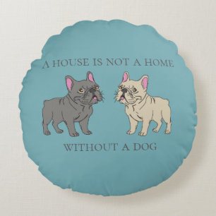 House is not a home without a dog round pillow