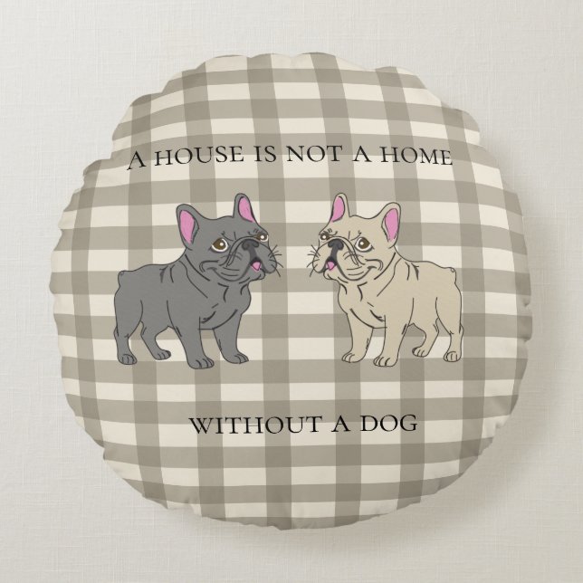 House is not a home without a dog round pillow (Front)