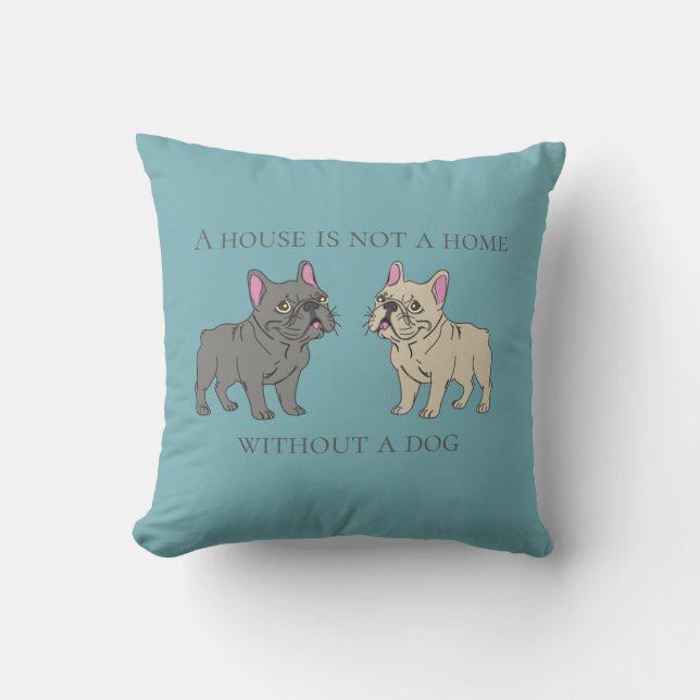 House is not a home without a dog throw pillow (Front)