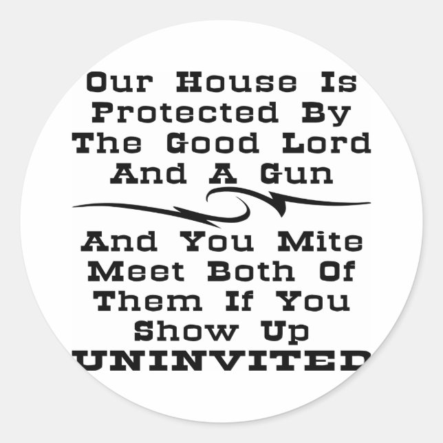 House Is Protected By The Good Lord And A Gun Classic Round Sticker (Front)