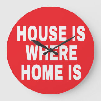 HOUSE IS WHERE HOME IS WHITE FONTS RED BG LARGE CLOCK