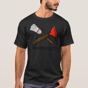 House Keeping Life Unique  Women Cleaning Team T-Shirt