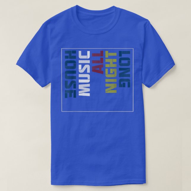 House Music All Night Long Cool Design  T-Shirt (Design Front)