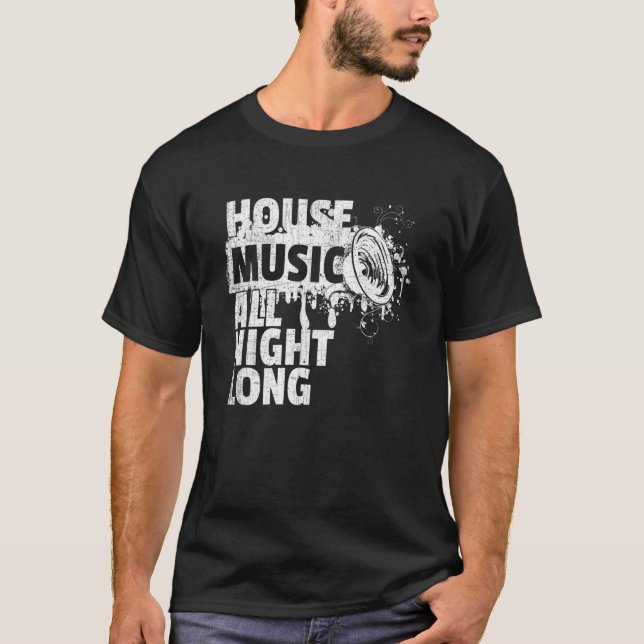 House Music All Night Long Dj Techno Rave Edm Club T-Shirt (Front)