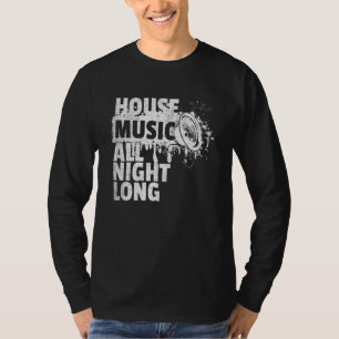House Music All Night Long Dj Techno Rave Edm Club T-Shirt