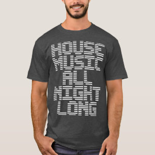 House Music All Night Long Music EDM DJ T-Shirt