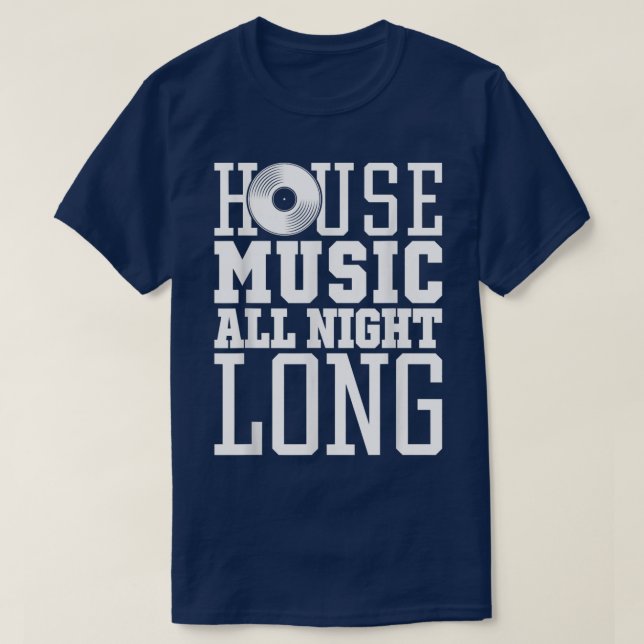 House Music All Night LongEDM Rave Festival  T-Shirt (Design Front)