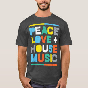 House Music EDM DJ , Peace, Love & House Music T-Shirt